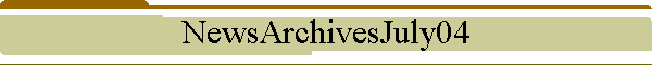 NewsArchivesJuly04
